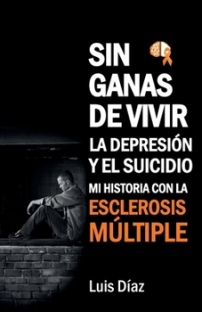 Paperback Sin ganas de vivir, la depresión y el suicidio: Mi historia con la esclerosis multiple [Spanish] Book