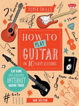 How to Play Guitar in 10 Easy Lessons: Play along with exclusive Internet backing tracks - Book  of the Super Skills