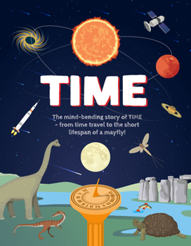 Hardcover Time: The Mind-Bending Story of Time - From Time Travel to the Short Lifespan of a Mayfly! Book