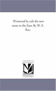 Westward by Rail: The New Route to the East (The Far Western Frontier)