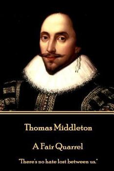 Paperback Thomas Middleton - A Fair Quarrel: "There's no hate lost between us." Book