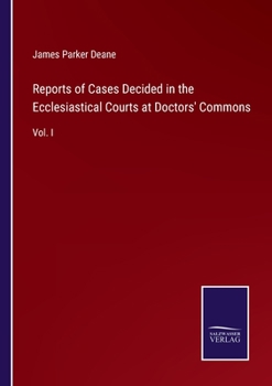 Paperback Reports of Cases Decided in the Ecclesiastical Courts at Doctors' Commons: Vol. I Book
