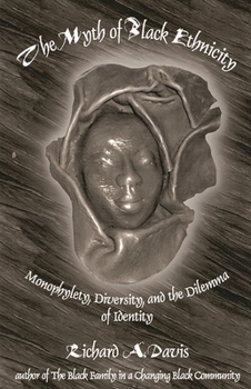 The Myth of Black Ethnicity: Monophylety, Diversity, and the Dilemma of Identity