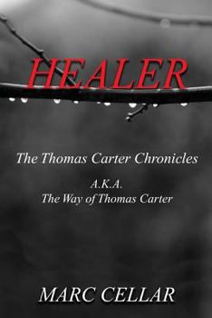 Healer: The Thomas Carter Chronicles A.K.A. the Way of Thomas Carter