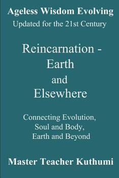 Paperback Reincarnation - Earth and Elsewhere: Connecting Evolution, Soul and Body, Earth and Elsewhere Book