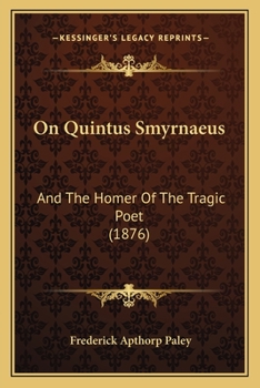 Paperback On Quintus Smyrnaeus: And The Homer Of The Tragic Poet (1876) Book