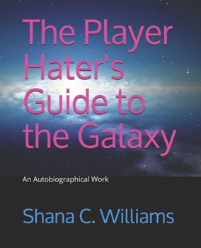 Paperback The Player Hater's Guide to the Galaxy: An Autobiographical Work Book