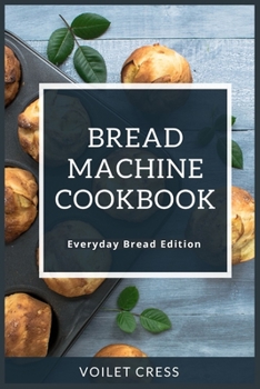 Paperback Bread Machine Cookbook: Every Day Bread Edition Book