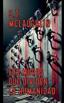 Los Muros que Dividen la Humanidad (Spanish Edition)