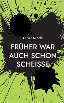 Paperback Früher war auch schon scheiße: Ausgewählte Texte 2015 - 2022 [German] Book