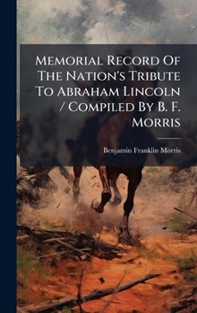 Hardcover Memorial Record Of The Nation's Tribute To Abraham Lincoln / Compiled By B. F. Morris Book