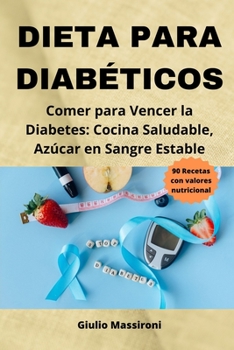 Paperback Dieta Para Diabéticos: Comer para Vencer la Diabetes: Cocina Saludable, Azúcar en Sangre Estable [Spanish] Book