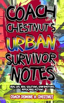 Paperback Coach Chestnut's Urban Survival Notes: Real Life, Real Solutions, Raw Emotions, Applicable Actions Book