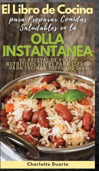 EL LIBRO DE COCINA PARA PREPARAR COMIDAS SALUDABLES EN LA OLLA INSTANT?NEA - (English version: 50 RECETAS DE PLATOS NUTRITIVOS LISTOS PARA LLEVAR PARA