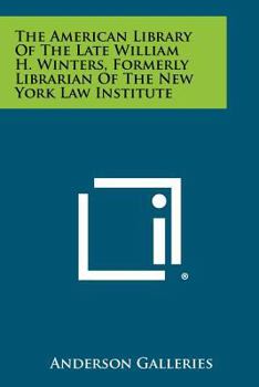 Paperback The American Library of the Late William H. Winters, Formerly Librarian of the New York Law Institute Book