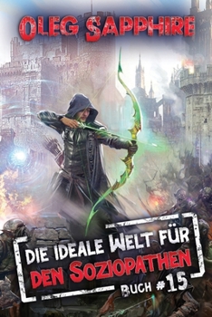 Die ideale Welt für den Soziopathen (Buch 15): Ein apokalyptisches LitRPG-Abenteuer (German Edition) - Book #15 of the An Ideal World for a Sociopath