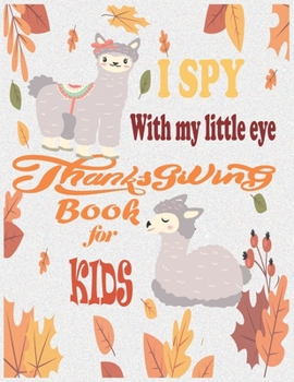 Paperback I Spy with my little eyes Thanksgiving Book for Kids: Over 50 Beautiful Thanksgiving Coloring Pages For Toddlers, Kids And Preschoolers, With Cute and Book