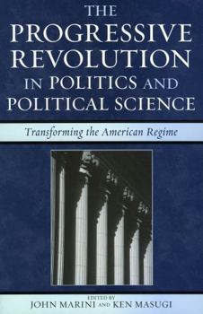 Paperback The Progressive Revolution in Politics and Political Science: Transforming the American Regime Book