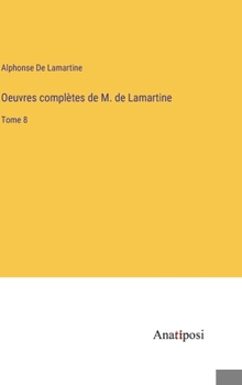 Hardcover Oeuvres complètes de M. de Lamartine: Tome 8 [French] Book