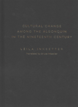 Hardcover Cultural Change Among the Algonquin in the Nineteenth Century: Volume 107 Book