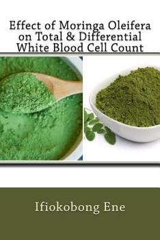 Paperback Effect of Moringa Oleifera on Total & Differential White Blood Cell Count Book