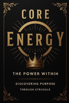 Paperback Core Energy: The Power Within Discovering Purpose Through Struggle Book