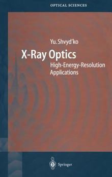 Hardcover X-Ray Optics: High-Energy-Resolution Applications Book