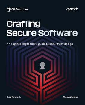 Paperback Crafting Secure Software: An engineering leader's guide to security by design Book