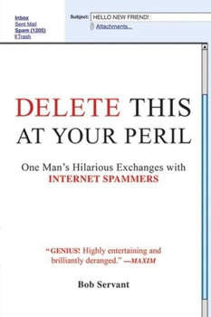 Hardcover Delete This at Your Peril: One Man's Hilarious Exchanges with Internet Spammers Book