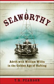 Paperback Seaworthy: Adrift with William Willis in the Golden Age of Rafting Book