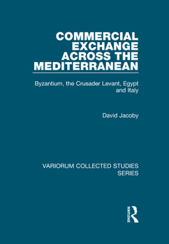 Hardcover Commercial Exchange Across the Mediterranean: Byzantium, the Crusader Levant, Egypt and Italy Book