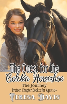 Paperback The Quest for the Golden Horseshoe: The Journey, Preteen Chapter Book 2 For Ages 10+ Book