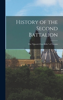 Hardcover History of the Second Battalion: The "Queen's Own Rifles" of Toronto Book