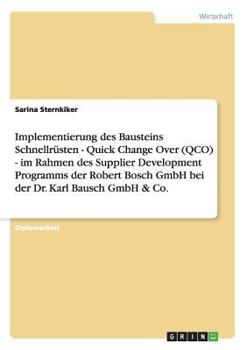 Implementierung Des Bausteins Schnellrusten - Quick Change Over (Qco) - Im Rahmen Des Supplier Development Programms Der Robert Bosch Gmbh Bei Der Dr.