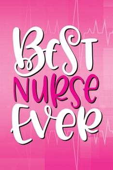 BEST NURSE EVER JOURNAL: NURSE NOTEBOOK - 100 LINED PAGES - 6 X 9 INCHES (NURSE SQUAD)