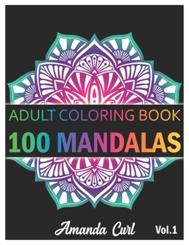 Paperback 100 Mandalas: An Adult Coloring Book Featuring 100 of the World's Most Beautiful Mandalas for Stress Relief and Relaxation Coloring Book