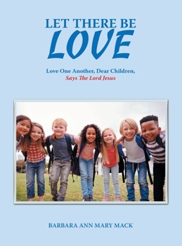 Hardcover Let There Be Love: Love One Another, Dear Children, Says the Lord Jesus Book