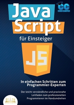 Paperback JavaScript für Einsteiger - In einfachen Schritten zum Programmier-Experten: Der leicht verständliche und praxisnahe Leitfaden zum professionellen Pro [German] Book