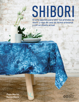 Paperback Shibori: El Arte Japonés Para Teñir Tus Prendas de Vestir Y Ropa de Casa de Forma Artesanal Y Con Un Diseño Actual [Spanish] Book