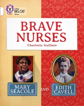 Paperback Brave Nurses: Mary Seacole and Edith Cavell: White/Band 10 Book