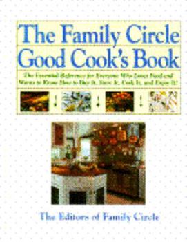 Hardcover The Family Circle Good Cook's Book: The Essential Reference for Everyone Who Loves Food and Wants... Book