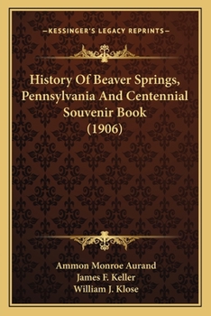 Paperback History Of Beaver Springs, Pennsylvania And Centennial Souvenir Book (1906) Book