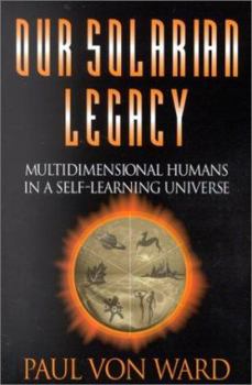 Paperback Our Solarian Legacy: Multidimensional Humans in a Self-Learning Universe Book