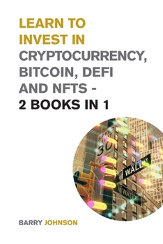 Paperback Learn to Invest in Crypto currency, Bitcoin, Defi and NFTs - 2 Books in 1: Discover the Secrets to Make Tons of Profits During the Bitcoin Super Cycle Book