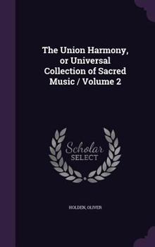 Hardcover The Union Harmony, or Universal Collection of Sacred Music / Volume 2 Book