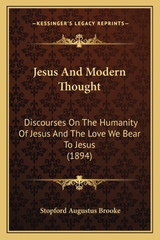 Paperback Jesus And Modern Thought: Discourses On The Humanity Of Jesus And The Love We Bear To Jesus (1894) Book