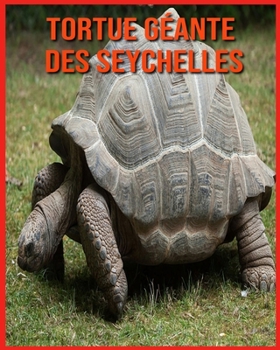 Tortue G?ante des Seychelles: D?couvrez les Tortue G?ante des Seychelles et Admirez des Images Color?es