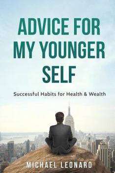 Paperback Advice For My Younger Self: Successful Habits for Health & Wealth Book