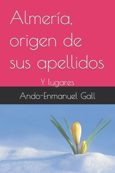 Paperback Almería, origen de sus apellidos: Y lugares [Spanish] Book
