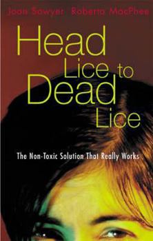Paperback Head Lice to Dead Lice: The Non-Toxic Solution That Really Works Book